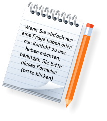 Wenn Sie einfach nur eine Frage haben oder nur Kontakt zu uns haben möchten, benutzen Sie bitte dieses Formular (bitte klicken)
